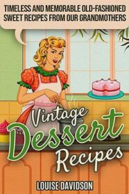 Vintage Dessert Recipes: Timeless and Memorable Old-Fashioned Sweet Recipes from Our Grandmothers (Lost Recipes Vintage Cookbooks, Vol 3)