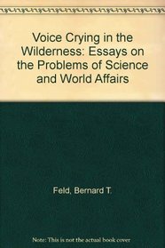 Voice Crying in the Wilderness: Essays on the Problems of Science and World Affairs