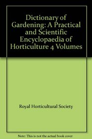 Dictionary of Gardening: A Practical and Scientific Encyclopaedia of Horticulture 4 Volumes