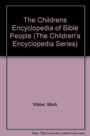 The Children's Encyclopedia of Bible People (The Children's Encyclopedia Series)