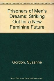 Prisoners of Men's Dreams: Striking Out for a New Feminine Future