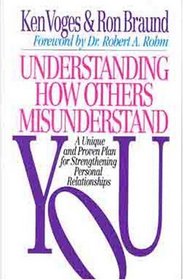 Understanding How Others Misunderstand You/a Unique and Proven Plan for Strengthening Personal Relationships