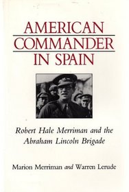 American Commander in Spain: Robert Hale Merriman and the Abraham Lincoln Brigade
