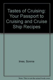 Tastes of Cruising: Your Passport to Cruising and Cruise Ship Recipes