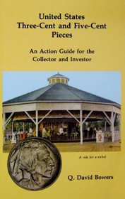 United States Three-Cent and Five-Cent Pieces: An Action Guide for the Collector and Investor