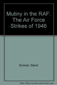 Mutiny in the RAF: The Air Force Strikes of 1946 (Socialist History Society Occasional Papers)