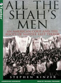 All the Shah's Men (Library Edition): An American Coup and the Roots of Middle East Terror