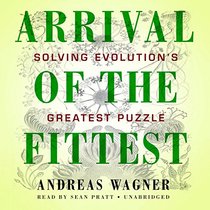 Arrival of the Fittest: Solving Evolution's Greatest Puzzle; Library Edition