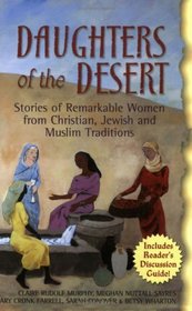 Daughters Of The Desert: Stories Of Remarkable Women From Christian, Jewish, And Muslim Traditions