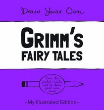 Grimm's Fairy Tales: My Illustrated Edition (Draw Your Own)