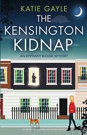 The Kensington Kidnap: An absolutely gripping cozy murder mystery (Epiphany Bloom Mysteries)