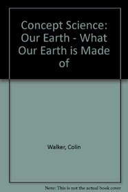 Concept Science: Our Earth - What Our Earth is Made of