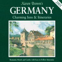 Karen Brown's 2001 Germany: Charming Inns & Itineraries (Karen Brown's Germany: Exceptional Places to Stay & Itineraries)