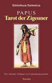 Tarot der Zigeuner. Der absolute Schlssel zur Geheimwissenschaft.
