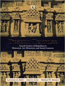 Desert Temples: Sacred Centers of Rajasthan in Historical, Art-Historical, and Social Contexts