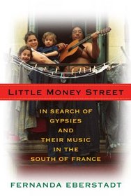 Little Money Street : In Search of Gypsies and Their Music in the South of France
