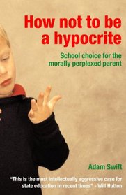 How not to be a Hypocrite: School Choice for the Morally Perplexed