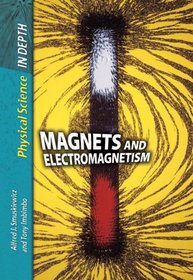 Magnets and Electromagnetism (Physical Science in Depth)