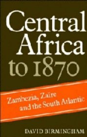 Central Africa to 1870: Zambezia, Zaire and the South Atlantic