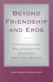 Beyond Friendship and Eros: Unrecognized Relationships Between Men and Women (Suny Series in the Philosophy of the Social Sciences)