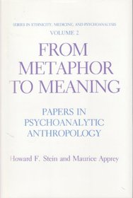 From Metaphor to Meaning: Papers in Psychoanalytic Anthropology (Series in Ethnicity, Medicine, and Psychoanalysis, Vol 2)