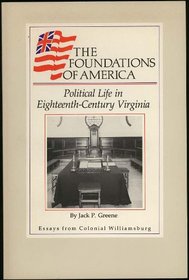 Political Life in Eighteenth-Century Virginia (The Foundations of America)