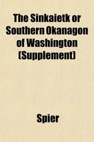 The Sinkaietk or Southern Okanagon of Washington (Supplement)
