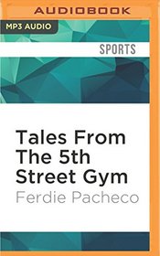 Tales From The 5th Street Gym: Ali, the Dundees, and Miami's Golden Age of Boxing