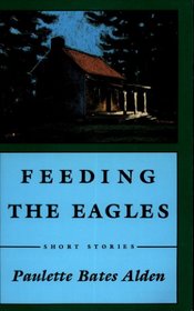 Feeding the Eagles: Short Stories (Graywolf Short Fiction Series)