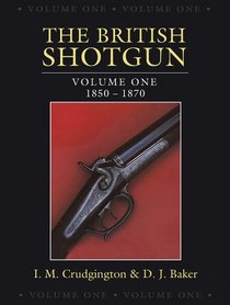 The British Shotgun: British Shotgun, The: Volume One, 1850-1870