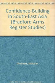Confidence-Building in South-East Asia (Bradford Arms Register Studies)
