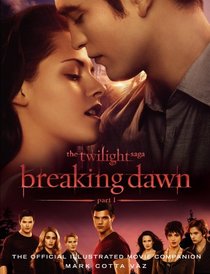 The Twilight Saga Breaking Dawn Part 1: The Official Movie Companion. by Mark Cotta Vaz