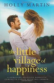 The Little Village of Happiness: A gorgeous uplifting romantic comedy to escape with this summer