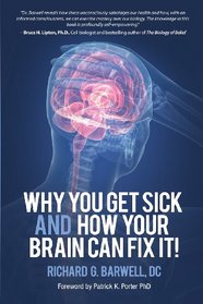 Why You Get Sick and How Your Brain Can Fix It!