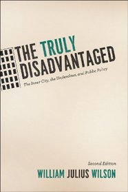 The Truly Disadvantaged: The Inner City, the Underclass, and Public Policy, Second Edition