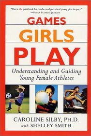 Games Girls Play: Understanding and Guiding Young Female Athletes