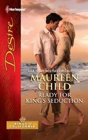 Ready for King's Seduction (Kings of California, Bk 3) (Harlequin Desire, No 2113)