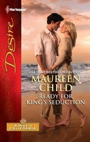 Ready for King's Seduction (Kings of California, Bk 3) (Harlequin Desire, No 2113)