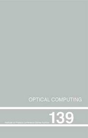 Optical Computing, Proceedings of the INT  Conference, Heriot-Watt University, Edinburgh, UK, August 22-25, 1994 (Institute of Physics Conference Series)