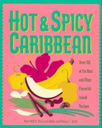 Hot  Spicy Caribbean: Over 150 of the Best and Most Flavorful Island Recipes (Hot  Spicy)