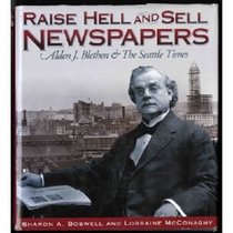 Raise Hell and Sell Newspapers: Alden J. Blethen and the Seattle Times