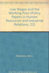 Low Wages and the Working Poor (Policy Papers in Human Resources and Industrial Relations, 22)