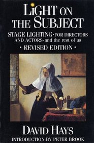 Light on the Subject : Stage Lighting for Directors and Actors - And the Rest of Us