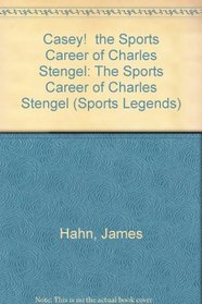 Casey!  the Sports Career of Charles Stengel: The Sports Career of Charles Stengel (Sports Legends)
