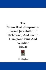 The Steam Boat Companion: From Queenhithe To Richmond, And On To Hampton Court And Windsor (1824)