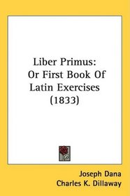 Liber Primus: Or First Book Of Latin Exercises (1833)