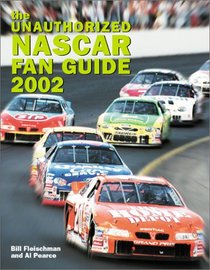 The Unauthorized Nascar Fan Guide 2002 (Unauthorized NASCAR Fan Guide)