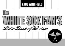 The White Sox Fan's Little Book of Wisdom (Little Book of Wisdom (Taylor))