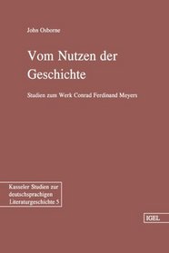 Vom Nutzen der Geschichte: Studien zum Werk Conrad Ferdinand Meyers (German Edition)