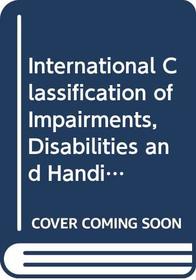 International Classification of Impairments, Disabilities and Handicaps: A Manual of Classification Relating to the Consequences of Disease